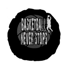 Basketball Never Stops Standard 15  Premium Round Cushions by Valentinaart