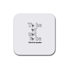 To Be Or Not To Be Rubber Coaster (square)  by Valentinaart