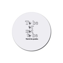 To Be Or Not To Be Rubber Coaster (round)  by Valentinaart