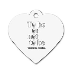 To Be Or Not To Be Dog Tag Heart (one Side) by Valentinaart