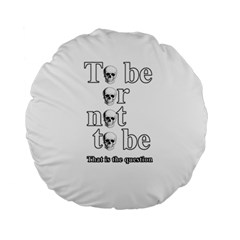 To Be Or Not To Be Standard 15  Premium Round Cushions by Valentinaart