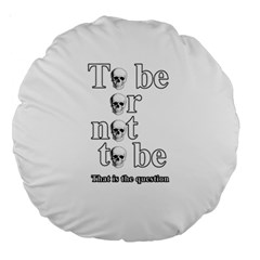 To Be Or Not To Be Large 18  Premium Round Cushions by Valentinaart