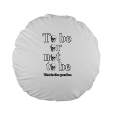 To Be Or Not To Be Standard 15  Premium Flano Round Cushions by Valentinaart