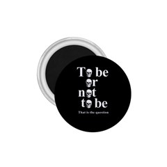 To Be Or Not To Be 1 75  Magnets by Valentinaart