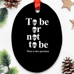 To Be Or Not To Be Ornament (oval) by Valentinaart