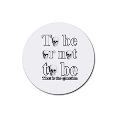 To Be Or Not To Be Rubber Coaster (round)  by Valentinaart