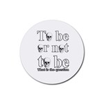 To be or not to be Rubber Coaster (Round)  Front