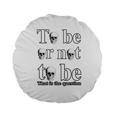 To Be Or Not To Be Standard 15  Premium Flano Round Cushions by Valentinaart