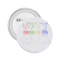 Dance Is Life 2 25  Buttons by Valentinaart