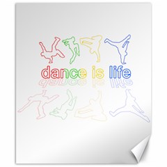 Dance is life Canvas 8  x 10 