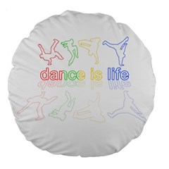 Dance Is Life Large 18  Premium Round Cushions by Valentinaart