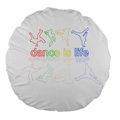 Dance Is Life Large 18  Premium Flano Round Cushions by Valentinaart