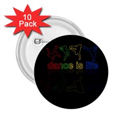 Dance is life 2.25  Buttons (10 pack) 