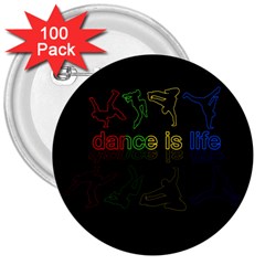 Dance is life 3  Buttons (100 pack) 