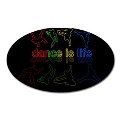 Dance Is Life Oval Magnet by Valentinaart