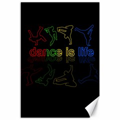 Dance is life Canvas 12  x 18  