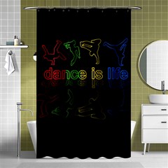 Dance is life Shower Curtain 48  x 72  (Small) 