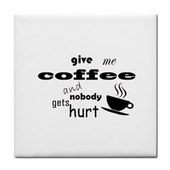 Give Me Coffee And Nobody Gets Hurt Tile Coasters by Valentinaart