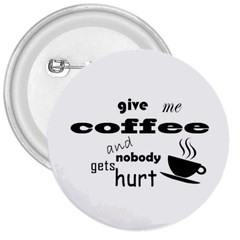 Give Me Coffee And Nobody Gets Hurt 3  Buttons by Valentinaart