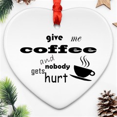 Give Me Coffee And Nobody Gets Hurt Ornament (heart) by Valentinaart