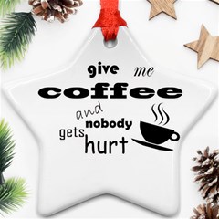 Give Me Coffee And Nobody Gets Hurt Ornament (star) by Valentinaart