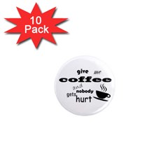 Give Me Coffee And Nobody Gets Hurt 1  Mini Magnet (10 Pack)  by Valentinaart