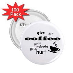 Give Me Coffee And Nobody Gets Hurt 2 25  Buttons (100 Pack)  by Valentinaart