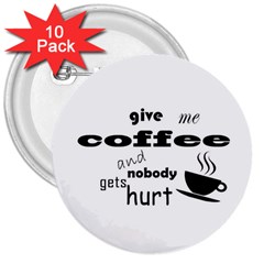 Give Me Coffee And Nobody Gets Hurt 3  Buttons (10 Pack)  by Valentinaart