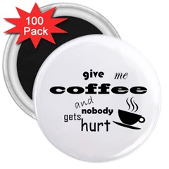 Give Me Coffee And Nobody Gets Hurt 3  Magnets (100 Pack) by Valentinaart