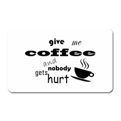 Give Me Coffee And Nobody Gets Hurt Magnet (rectangular) by Valentinaart