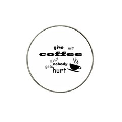 Give Me Coffee And Nobody Gets Hurt Hat Clip Ball Marker (4 Pack) by Valentinaart