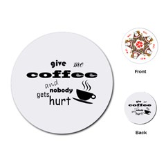 Give Me Coffee And Nobody Gets Hurt Playing Cards (round)  by Valentinaart