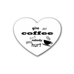 Give Me Coffee And Nobody Gets Hurt Rubber Coaster (heart)  by Valentinaart