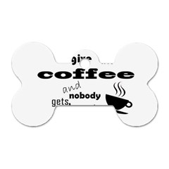 Give Me Coffee And Nobody Gets Hurt Dog Tag Bone (one Side) by Valentinaart