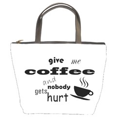 Give Me Coffee And Nobody Gets Hurt Bucket Bags by Valentinaart