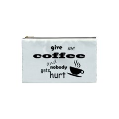 Give Me Coffee And Nobody Gets Hurt Cosmetic Bag (small)  by Valentinaart