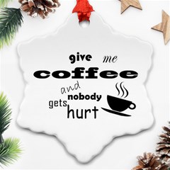 Give Me Coffee And Nobody Gets Hurt Snowflake Ornament (two Sides) by Valentinaart