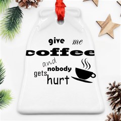 Give Me Coffee And Nobody Gets Hurt Bell Ornament (two Sides) by Valentinaart