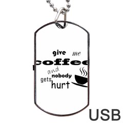 Give Me Coffee And Nobody Gets Hurt Dog Tag Usb Flash (two Sides) by Valentinaart