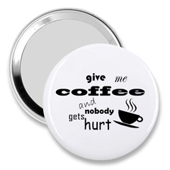 Give Me Coffee And Nobody Gets Hurt 3  Handbag Mirrors by Valentinaart