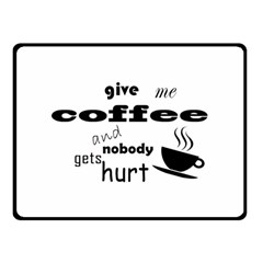 Give Me Coffee And Nobody Gets Hurt Double Sided Fleece Blanket (small)  by Valentinaart