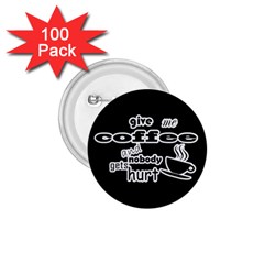 Give Me Coffee And Nobody Gets Hurt 1 75  Buttons (100 Pack)  by Valentinaart