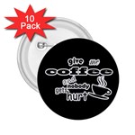 Give me coffee and nobody gets hurt 2.25  Buttons (10 pack)  Front