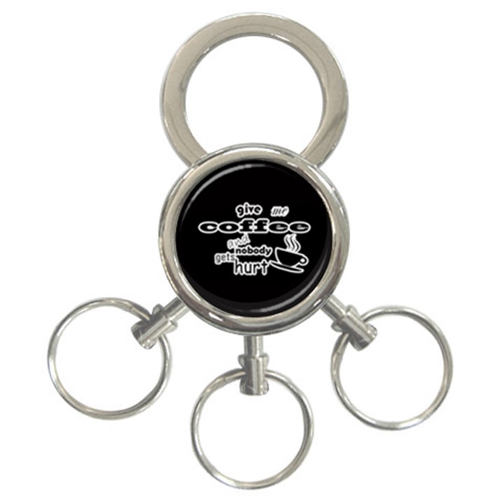 Give me coffee and nobody gets hurt 3-Ring Key Chains