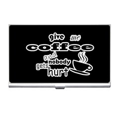 Give Me Coffee And Nobody Gets Hurt Business Card Holders by Valentinaart