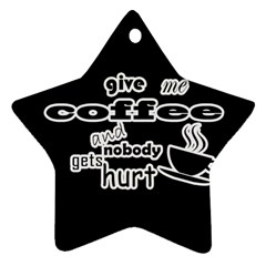 Give Me Coffee And Nobody Gets Hurt Star Ornament (two Sides) by Valentinaart