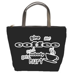 Give Me Coffee And Nobody Gets Hurt Bucket Bags by Valentinaart