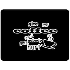 Give Me Coffee And Nobody Gets Hurt Fleece Blanket (large)  by Valentinaart