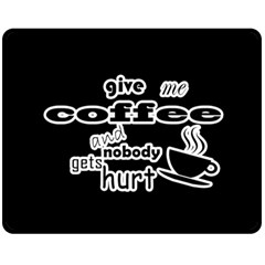 Give Me Coffee And Nobody Gets Hurt Fleece Blanket (medium)  by Valentinaart