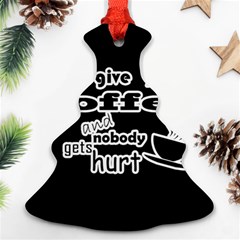 Give Me Coffee And Nobody Gets Hurt Christmas Tree Ornament (two Sides) by Valentinaart